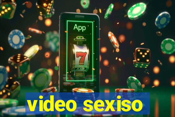 video sexiso